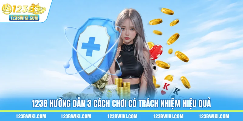 123B hướng dẫn 3 cách chơi có trách nhiệm hiệu quả