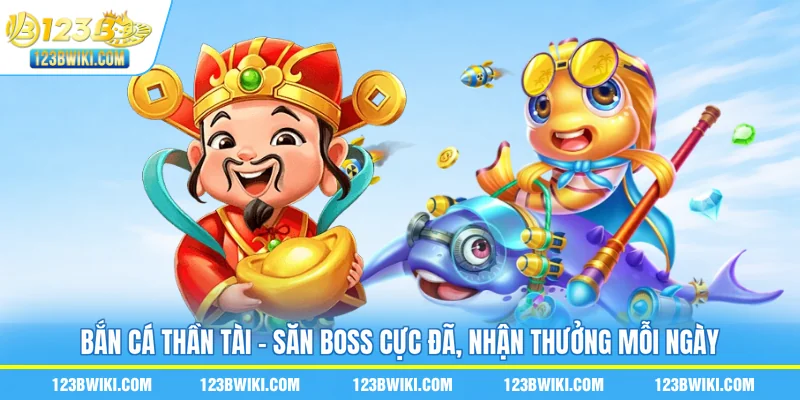 Bắn Cá Thần Tài - Săn Boss Cực Đã, Nhận Thưởng Mỗi Ngày