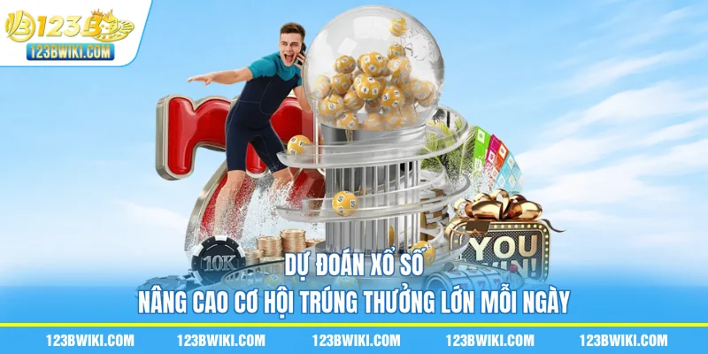 Dự Đoán Xổ Số - Nâng Cao Cơ Hội Trúng Thưởng Lớn Mỗi Ngày