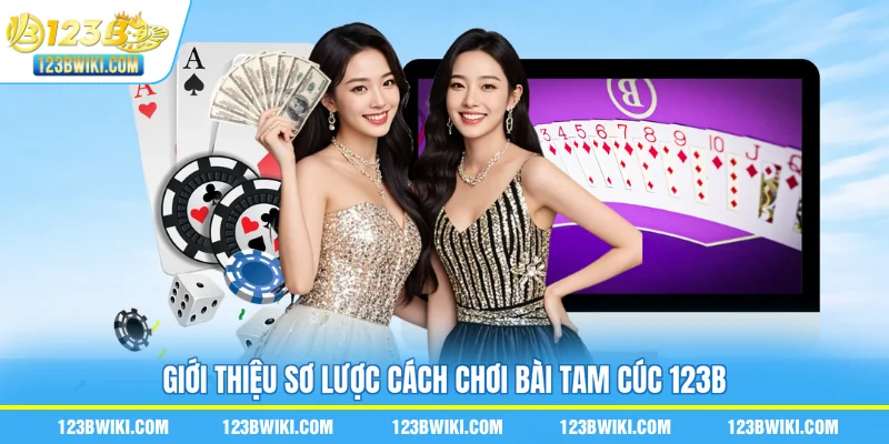 Giới thiệu sơ lược cách chơi bài tam cúc 123B