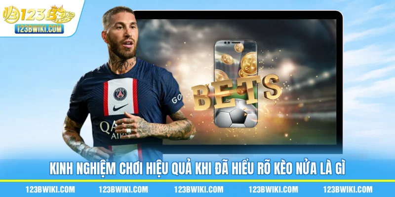 Kinh nghiệm chơi hiệu quả khi đã hiểu rõ kèo nửa là gì