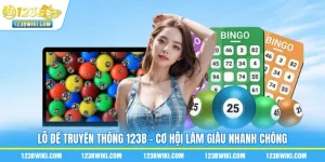 Lô Đề Truyền Thống 123B - Cơ Hội Làm Giàu Nhanh Chóng