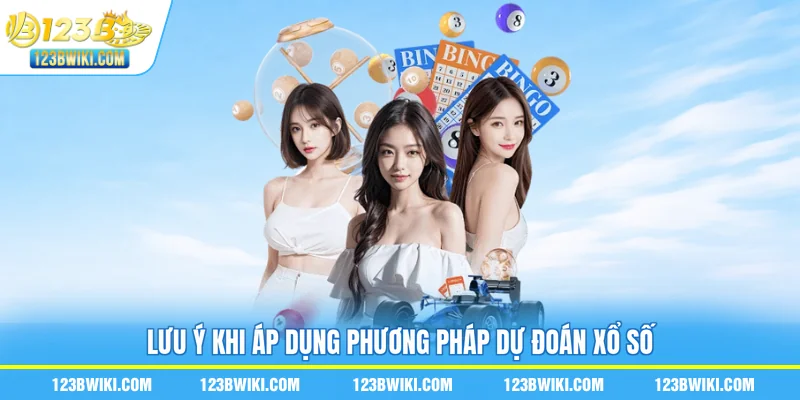 Lưu ý khi áp dụng phương pháp dự đoán xổ số