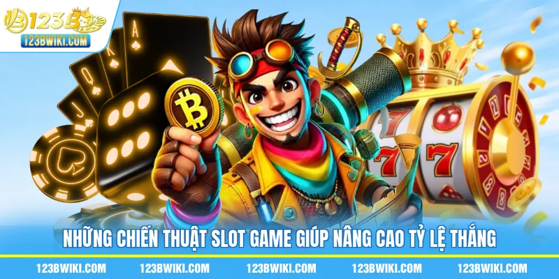 Những Chiến Thuật Slot Game Giúp Nâng Cao Tỷ Lệ Thắng