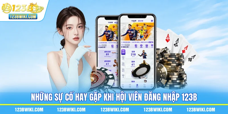 Những sự cố hay gặp khi hội viên đăng nhập 123B