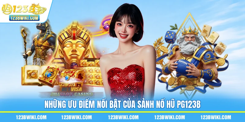 Những ưu điểm nổi bật của sảnh nổ hũ PG123B