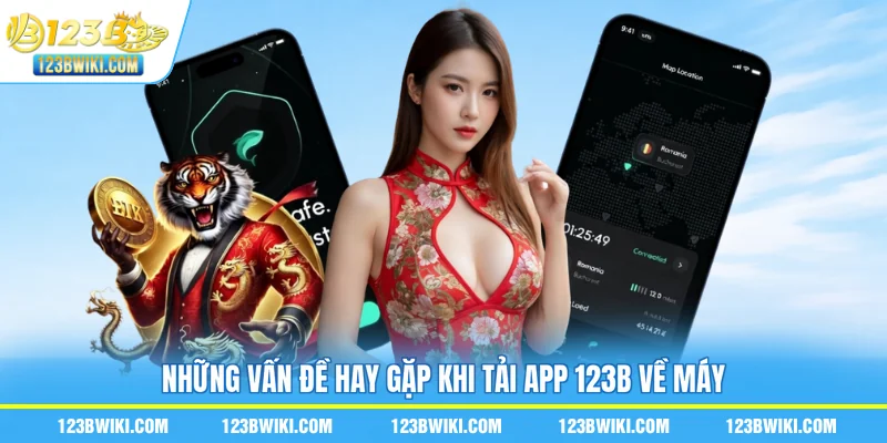 Những vấn đề hay gặp khi tải app 123B về máy