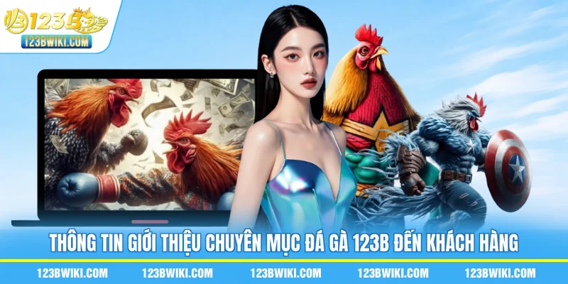 Thông tin giới thiệu chuyên mục đá gà 123B đến khách hàng